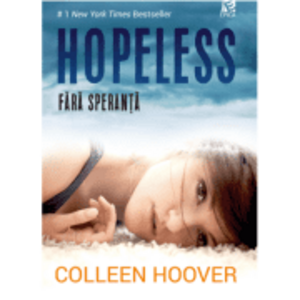 Hopeless. Fara speranta - Colleen Hoover imagine