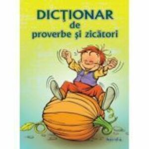 Dictionar de proverbe si zicatori - Diana Andreea Chirila imagine