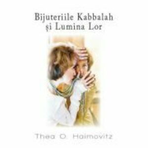 Bijuteriile Kabbalah si Lumina Lor - Thea O. Haimovitz imagine