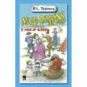 Mary Poppins si casa de alaturi - P. L. Travers imagine
