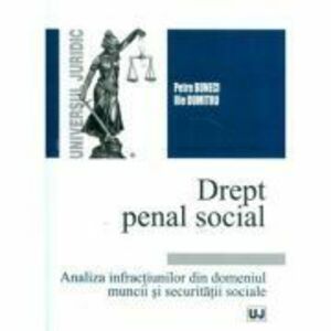 Drept penal social. Analiza infractiunilor din domeniul muncii si securitatii sociale (Petre Buneci, Ilie Dumitru) imagine