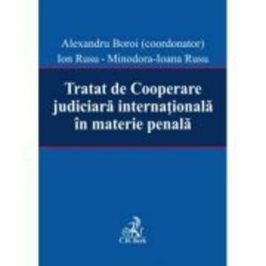 Tratat de Cooperare judiciara internationala in materie penala - Alexandru Boroi, Ion Rusu, Minodora Ioana Rusu imagine