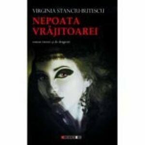 Nepoata Vrajitoarei (roman istoric si de dragoste) - Virginia STANCIU-BUTESCU imagine