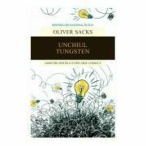 Unchiul Tungsten. Amintiri dintr-o copilarie chimica - Oliver Sacks imagine