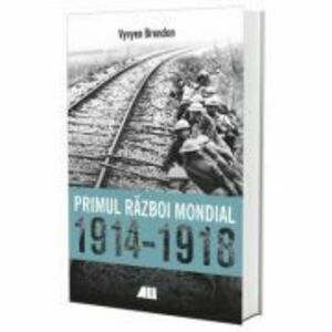 Primul Razboi Mondial 1914-1918 | Vyvyen Brendon imagine