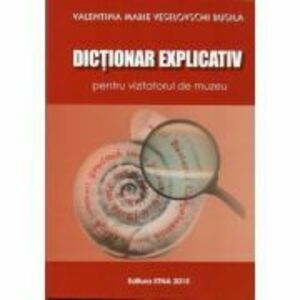 Dictionar explicativ pentru vizitatorul de muzeu - Valentina Marie Veselovschi Busila imagine