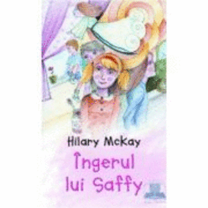 Ingerul lui Saffy - Hilary Mckay imagine