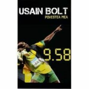 Povestea mea. 9. 58 povestea celui mai rapid om din lume - Usain Bolt imagine