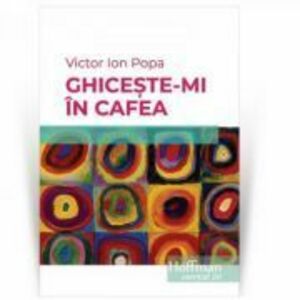 Ghiceste-mi in cafea - Victor Ion Popa imagine