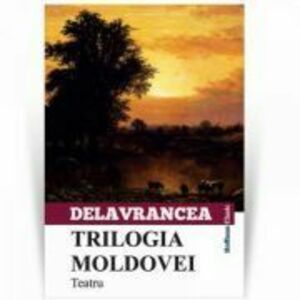 Trilogia Moldovei - Barbu Stefanescu Delavrancea imagine