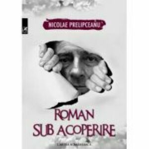 Roman sub acoperire - Nicolae Prelipceanu imagine