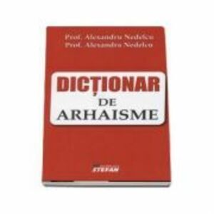 Dictionar de arhaisme - Alexandru Nedelcu imagine