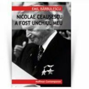 Nicolae Ceausescu a fost unchiul meu - Emil Barbulescu imagine