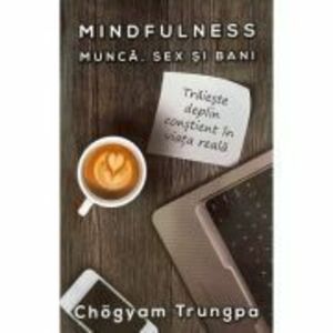 Mindfulness: munca, sex si bani - Chogyam Trungpa imagine