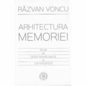 Arhitectura memoriei. Studii de istorie literara clasica si contemporana - Razvan Voncu imagine