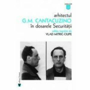 Arhitectul G. M. Cantacuzino in dosarele securitatii - Vlad Mitric-Ciupe imagine