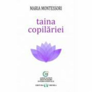 Taina copilariei - Maria Montessori imagine