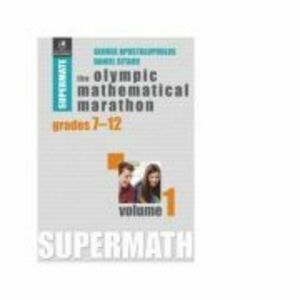 The Olympic Mathematical Marathon. Grades 7-12. Volume 1 - Daniel Sitaru, George Apostolopoulos imagine