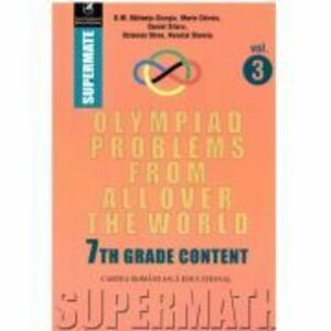 Olympiad Problems from all over the World. 7th Grade Content - Dumitru M. Batinetu-Giurgiu, Marin Chirciu, Octavian Stroe, Daniel Sitaru imagine