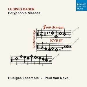 Ludwig Daser: Polyphonic Masses | Huelgas Ensemble, De Paul Van Nevel imagine