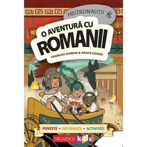 HISTRONAUŢII. O aventură cu romanii: poveste, informaţii, activităţi imagine
