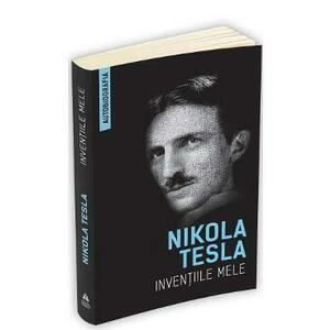 Inventiile mele - Nikola Tesla imagine