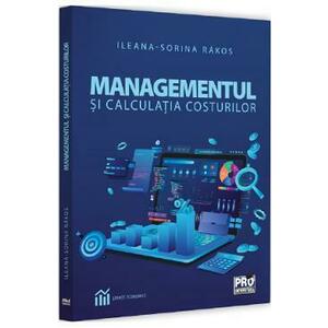 Managementul si calculatia costurilor - Ileana-Sorina Rakos imagine