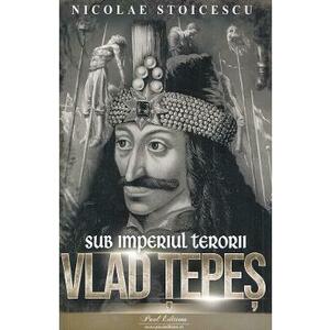Vlad Tepes. Sub imperiul terorii - Nicolae Stoicescu imagine