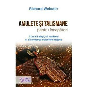 Amulete si talismane pentru incepatori - Richard Webster imagine
