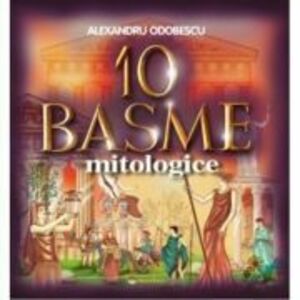10 Basme mitologice - Alexandru Odobescu imagine