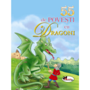 55 de povesti cu dragoni Editie ilustrata imagine
