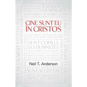 Cine Sunt Eu In Cristos - Neil T. Anderson imagine