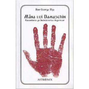 Mana lui Damaschin. Calendarul pe incheieturile degetelor - Dan-George Uza imagine