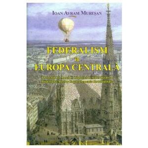 Federalism in Europa Centrala - Ioan Avram Muresan imagine