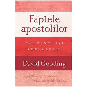 Faptele apostolilor: Credinciosi adevarului - David Gooding imagine