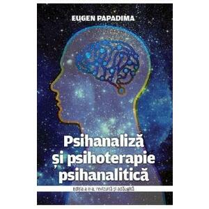 Psihanaliza si psihoterapie psihanalitica Ed.2 - Eugen Papadima imagine
