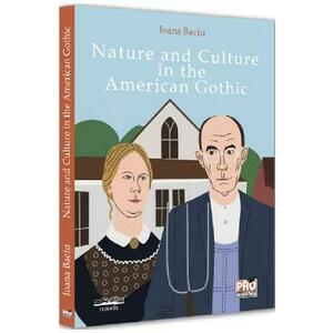 Nature and Culture in the American Gothic - Ioana Baciu imagine