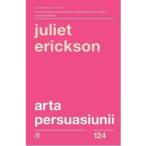 Arta persuasiunii Ed.3 - Juliet Erickson imagine