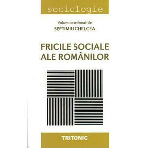 Fricile sociale ale romanilor - Septimiu Chelcea imagine