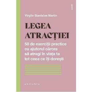 Legea atractiei. 50 de exercitii practice pentru a atrage in viata ta tot ceea ce iti doresti - Virgile Stanislas Martin imagine