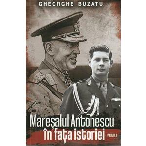 Maresalul Antonescu in fata istoriei Vol.2 - Gheorghe Buzatu imagine