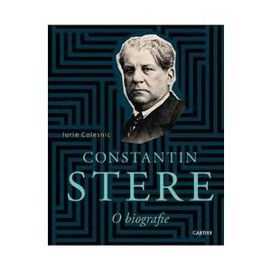 Constantin Stere. O biografie - Iurie Colesnic imagine