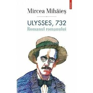 Ulysses, 732. Romanul romanului - Mircea Mihaies imagine