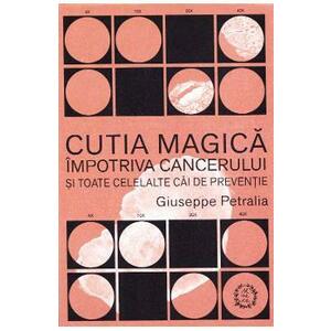 Cutia magica impotriva cancerului si toate celelalte cai de preventie - Giuseppe Petralia imagine