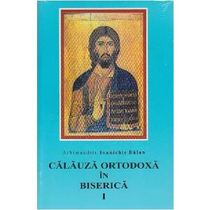 Calauza ortodoxa in biserca I - Ioanichie Balan imagine