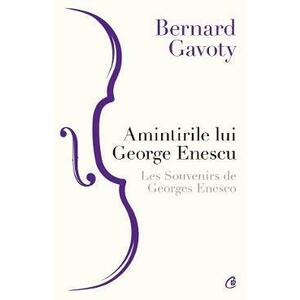 Amintirile lui George Enescu. Les Souvenirs de Georges Enesco - Bernard Gavoty imagine