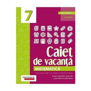 Caiet de vacanta. Matematica - Clasa 7 - Maria Zaharia imagine