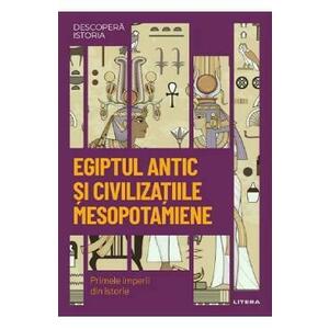 Descopera istoria. Egiptul antic si civilizatiile mesopotamiene imagine