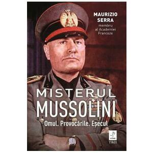 Misterul Mussolin: Omul. Provocarile. Esecul - Maurizio Serra imagine
