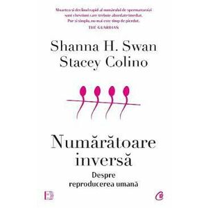 Numaratoare inversa. Despre reproducerea umana - Shanna H. Swan, Stacey Colino imagine